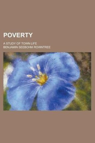 Cover of Poverty; A Study of Town Life