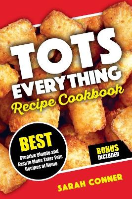 Cover of TOTS EVERYTHING Recipe Cookbook