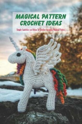 Cover of Magical Pattern Crochet Ideas