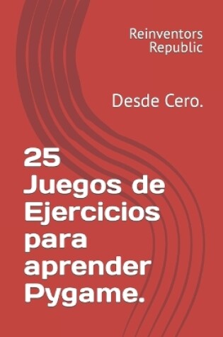 Cover of 25 Juegos de Ejercicios para aprender Pygame.