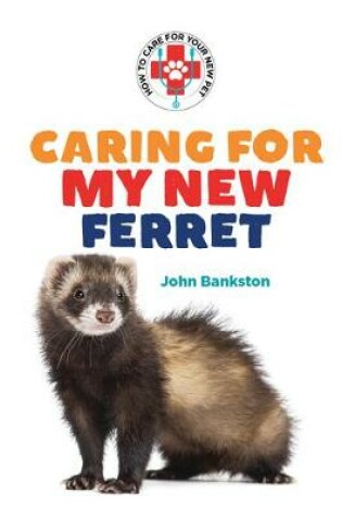 Cover of Caring for My New Ferret