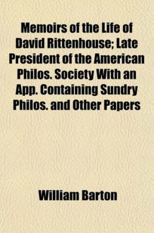 Cover of Memoirs of the Life of David Rittenhouse; Late President of the American Philos. Society with an App. Containing Sundry Philos. and Other Papers