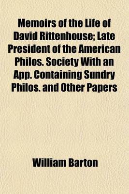 Book cover for Memoirs of the Life of David Rittenhouse; Late President of the American Philos. Society with an App. Containing Sundry Philos. and Other Papers