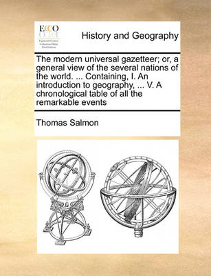 Book cover for The modern universal gazetteer; or, a general view of the several nations of the world. ... Containing, I. An introduction to geography, ... V. A chronological table of all the remarkable events