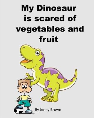 Book cover for My Dinosaur is scared of vegetables and fruit
