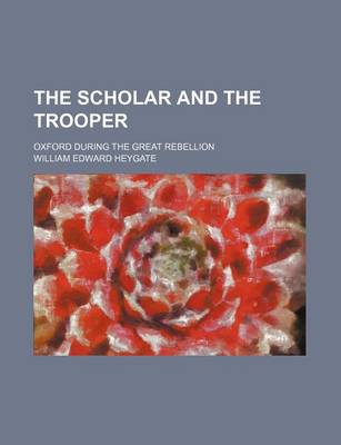 Book cover for The Scholar and the Trooper; Oxford During the Great Rebellion