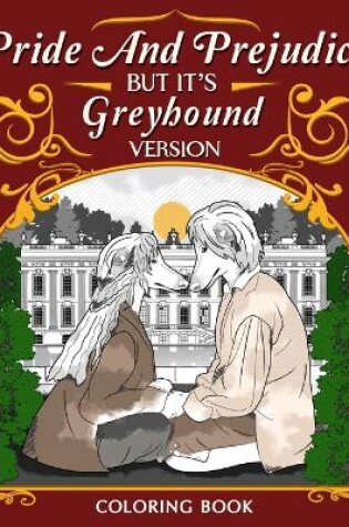 Cover of Pride and Prejudice but it's Greyhound Version Coloring Book