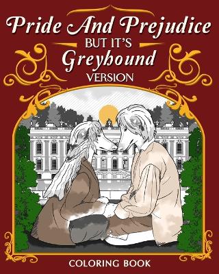 Book cover for Pride and Prejudice but it's Greyhound Version Coloring Book