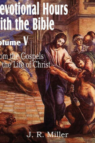 Cover of Devotional Hours with the Bible Volume V, from the Gospels, on the Life of Christ