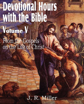 Book cover for Devotional Hours with the Bible Volume V, from the Gospels, on the Life of Christ