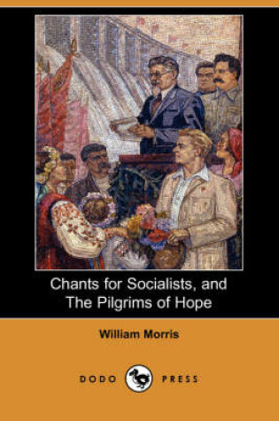 Cover of Chants for Socialists, and the Pilgrims of Hope (Dodo Press)