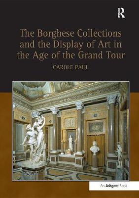 Book cover for The Borghese Collections and the Display of Art in the Age of the Grand Tour