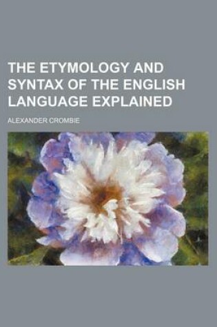 Cover of The Etymology and Syntax of the English Language Explained