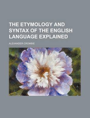 Book cover for The Etymology and Syntax of the English Language Explained