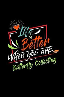 Book cover for Life Is Better When You Are Butterfly Collecting