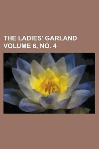 Cover of The Ladies' Garland Volume 6, No. 4