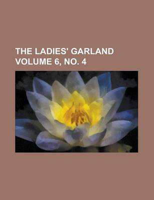 Book cover for The Ladies' Garland Volume 6, No. 4