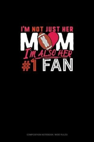 Cover of I'm Not Just Her Mom I'm Also Her #1 Fan