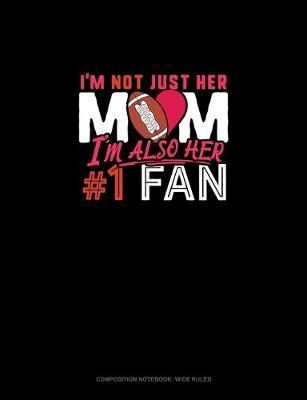 Book cover for I'm Not Just Her Mom I'm Also Her #1 Fan