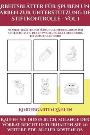 Cover of Kindergarten Zahlen (Arbeitsblatter fur Spuren und Farben zur Unterstutzung der Stiftkontrolle - Vol 1)