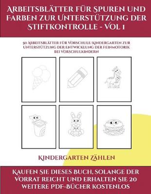 Cover of Kindergarten Zahlen (Arbeitsblatter fur Spuren und Farben zur Unterstutzung der Stiftkontrolle - Vol 1)