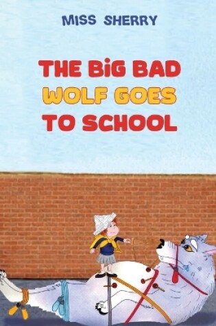 Cover of The Big Bad Wolf Goes to School