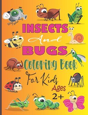 Cover of Insects and Bugs Coloring Book For Kids Ages 2+