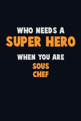 Book cover for Who Need A SUPER HERO, When You Are Sous Chef