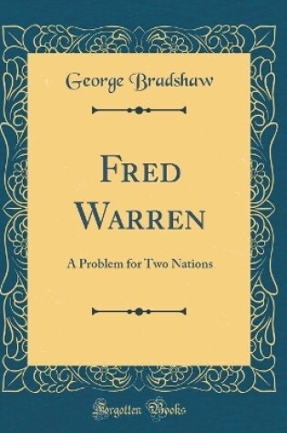 Cover of Fred Warren: A Problem for Two Nations (Classic Reprint)