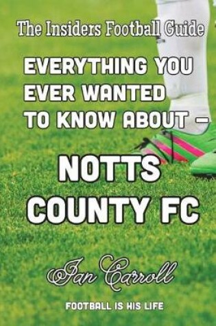 Cover of Everything You Ever Wanted to Know About Notts County FC