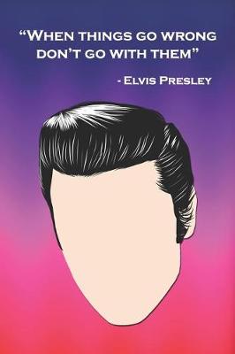Book cover for When Things Go Wrong, Don't Go with Them - Elvis Presley