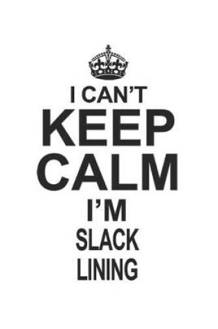 Cover of I Can't Keep Calm I'm Slack Lining