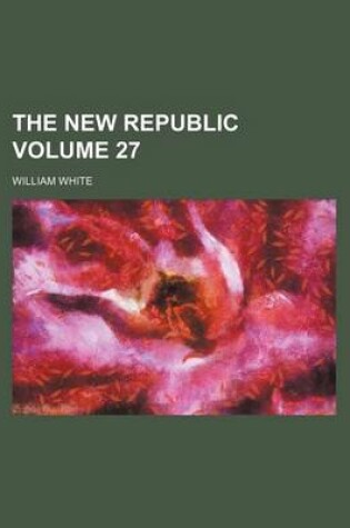 Cover of The New Republic Volume 27