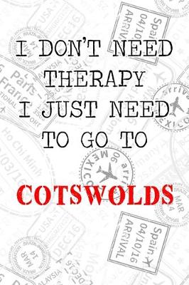 Book cover for I Don't Need Therapy I Just Need To Go To Cotswolds