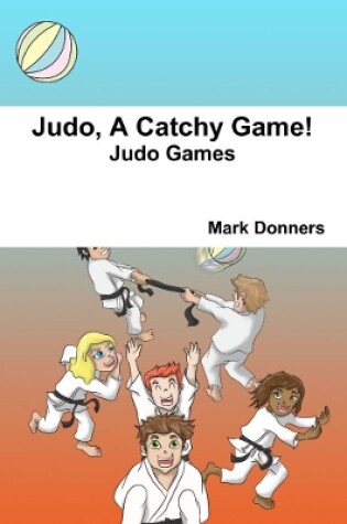 Cover of Judo, A Catchy Game!