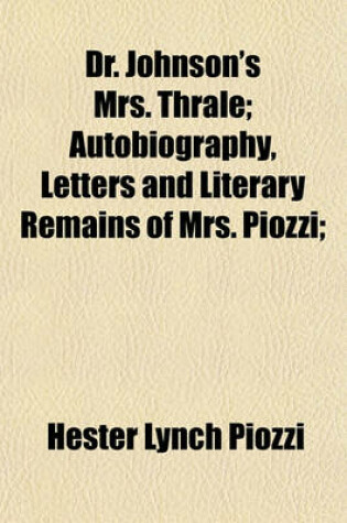 Cover of Dr. Johnson's Mrs. Thrale; Autobiography, Letters and Literary Remains of Mrs. Piozzi;