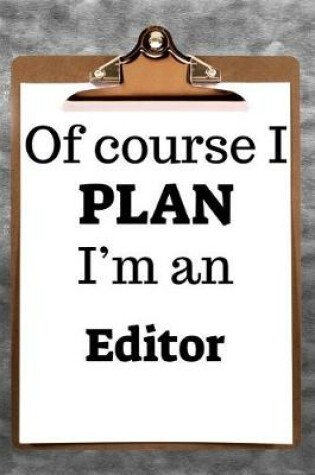 Cover of Of Course I Plan I'm an Editor