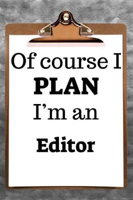 Book cover for Of Course I Plan I'm an Editor