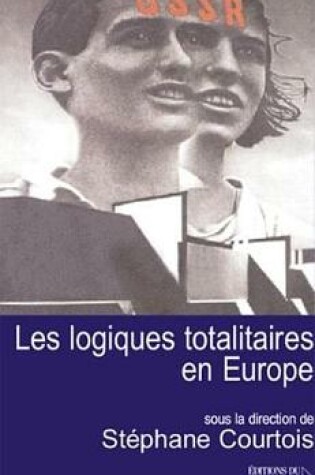 Cover of Les Logiques Totalitaires En Europe