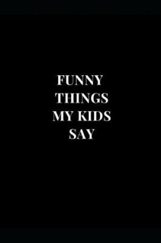 Cover of Funny Things My Kids Say