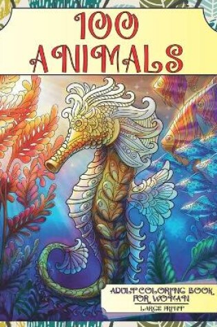 Cover of Adult Coloring Book for Woman - 100 Animals - Large Print