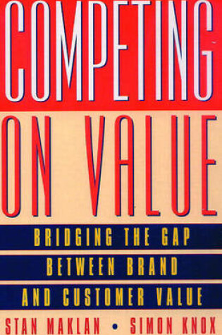 Cover of Competing on Value : Bridging the gap between brand and customer value