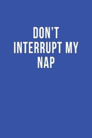 Cover of Don't Interrupt My Nap
