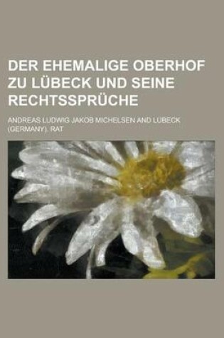 Cover of Der Ehemalige Oberhof Zu Lubeck Und Seine Rechtsspruche