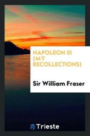 Cover of Napoleon III (My Recollections)