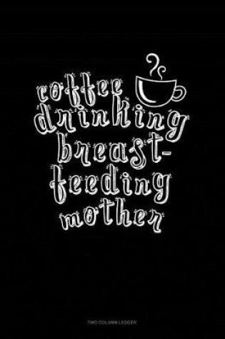 Cover of Coffee Drinking Breastfeeding Mother