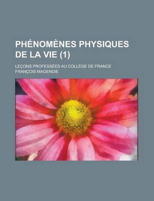 Book cover for Phenomenes Physiques de La Vie; Lecons Professees Au College de France (1)