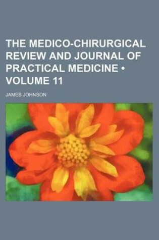 Cover of The Medico-Chirurgical Review and Journal of Practical Medicine (Volume 11 )