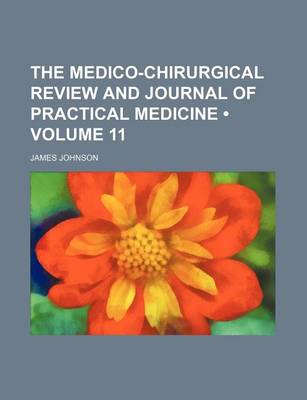 Book cover for The Medico-Chirurgical Review and Journal of Practical Medicine (Volume 11 )