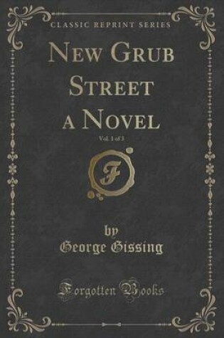 Cover of New Grub Street a Novel, Vol. 1 of 3 (Classic Reprint)